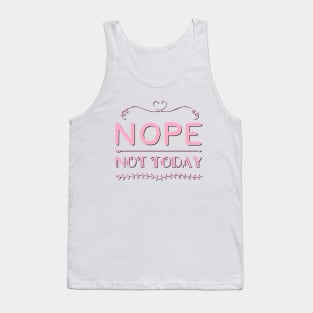 Nope not Today No just no Strong women Grl pwr Girls power say no text based design Tank Top